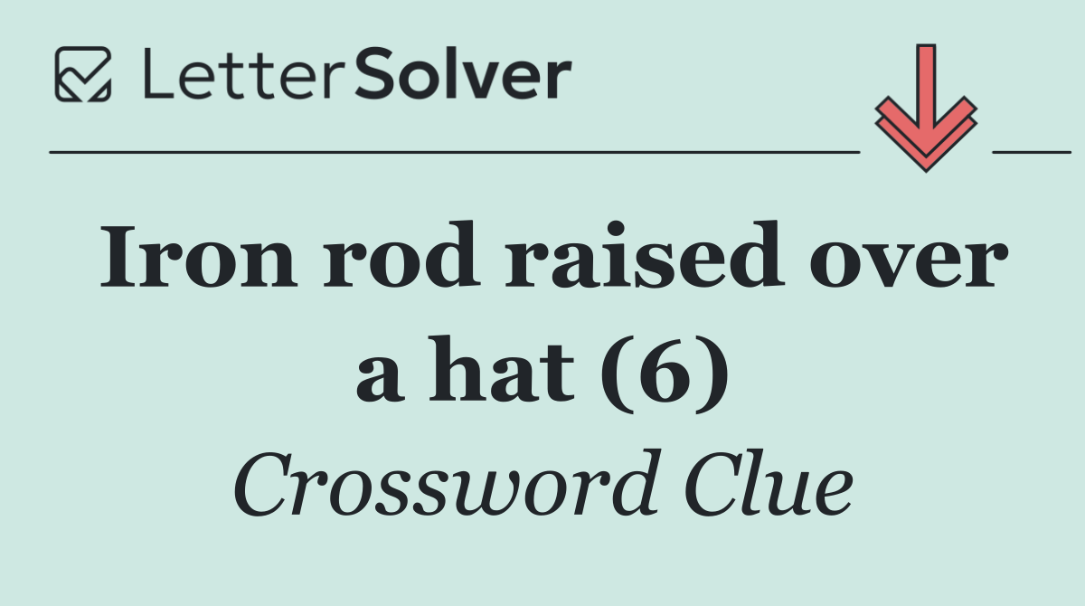 Iron rod raised over a hat (6)