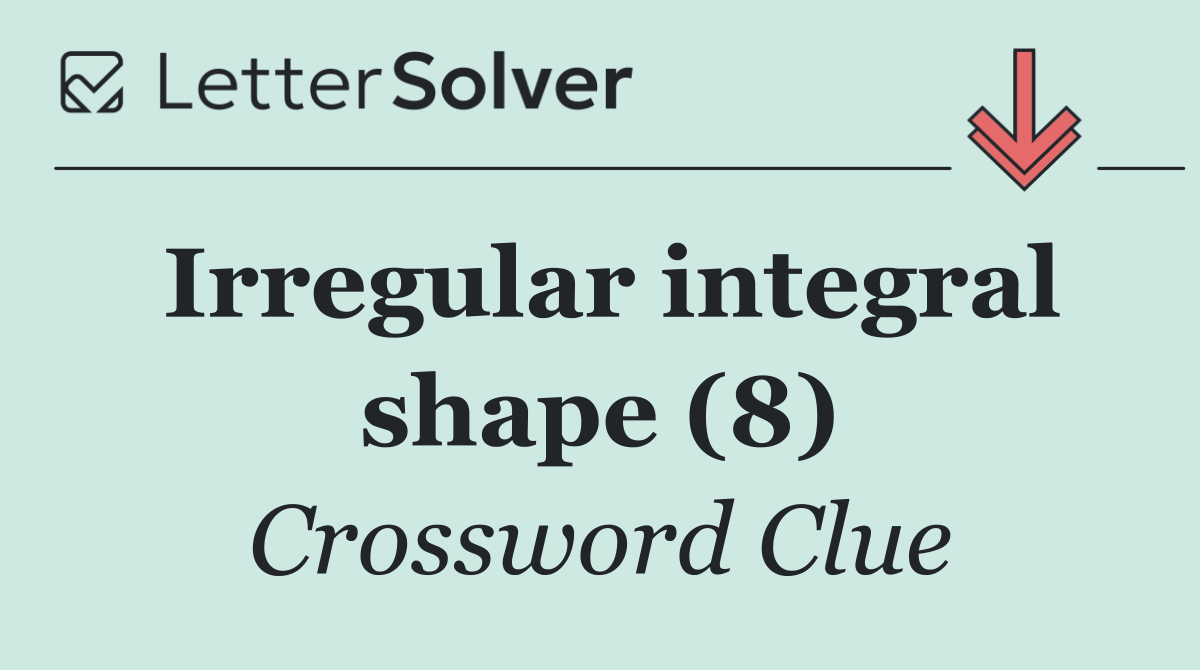 Irregular integral shape (8)