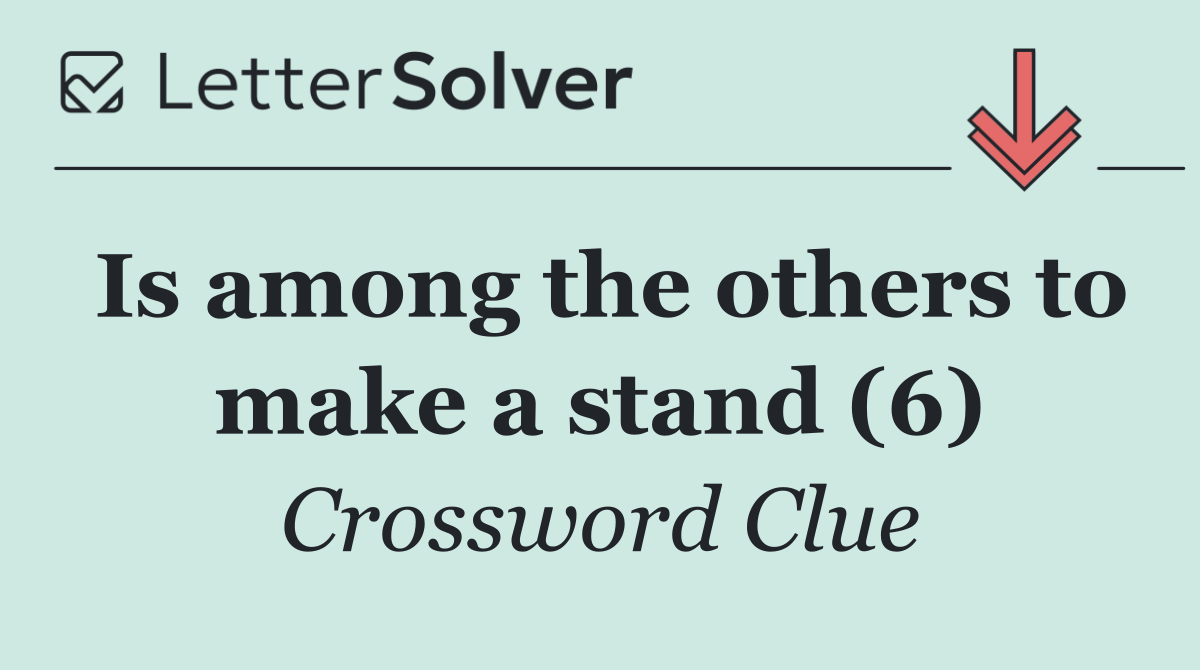 Is among the others to make a stand (6)