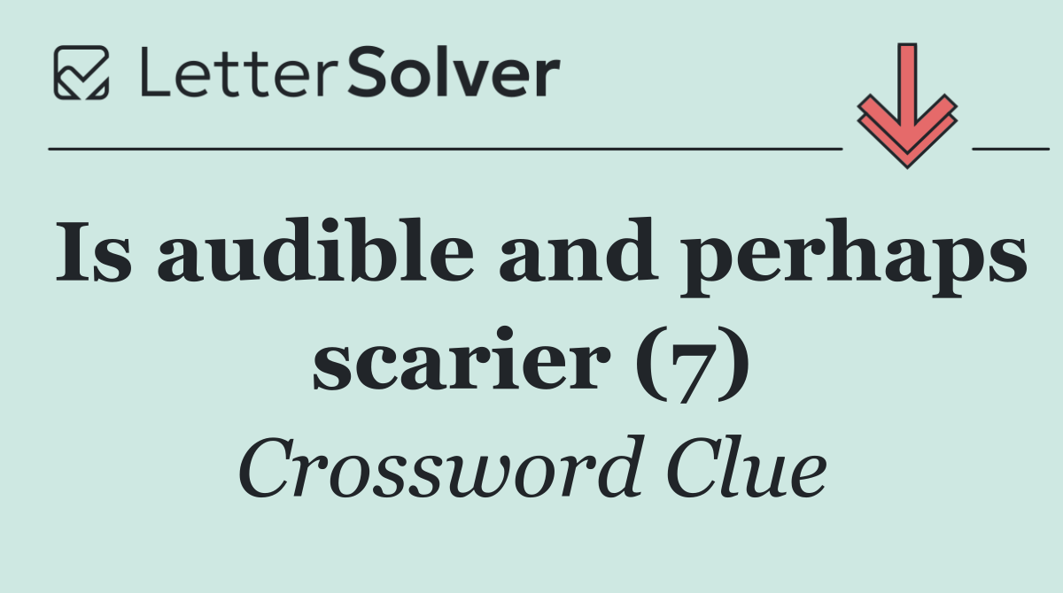Is audible and perhaps scarier (7)