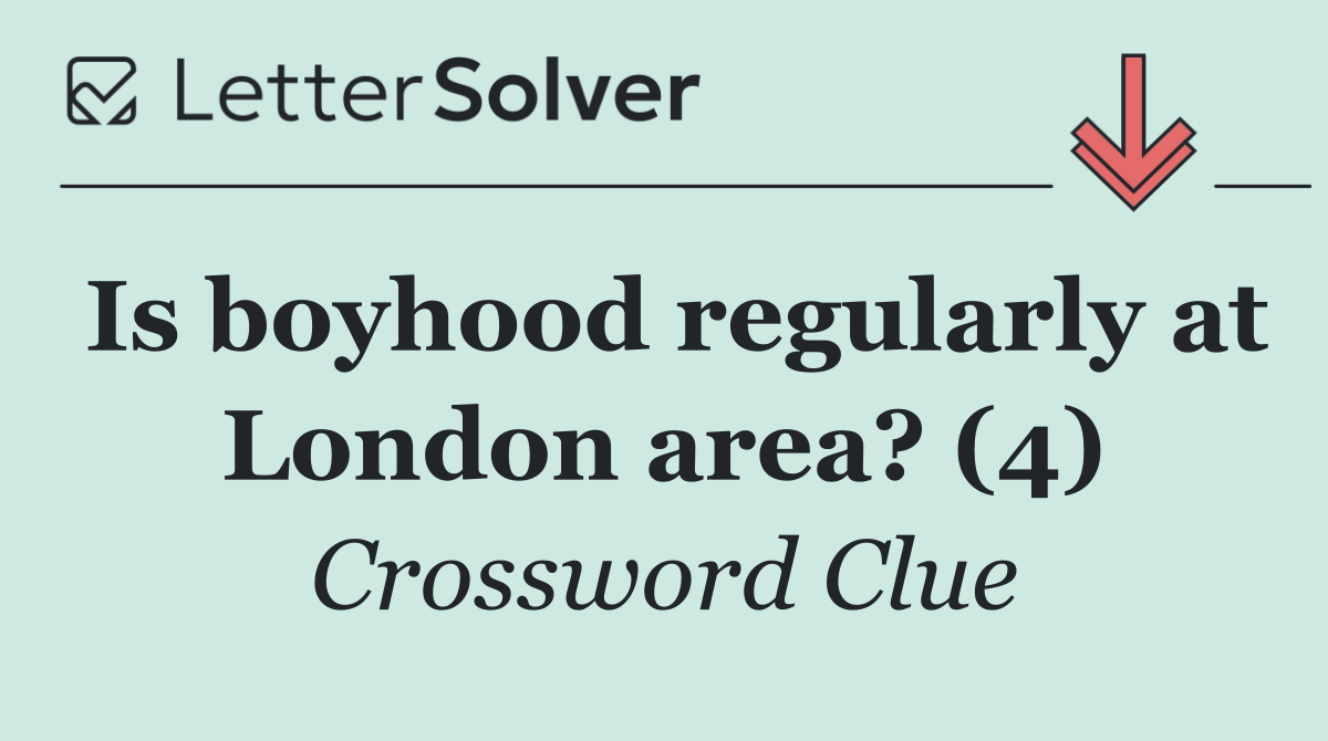 Is boyhood regularly at London area? (4)