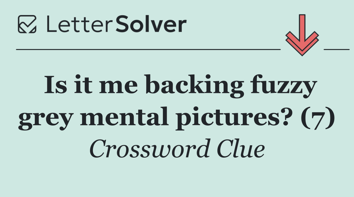 Is it me backing fuzzy grey mental pictures? (7)