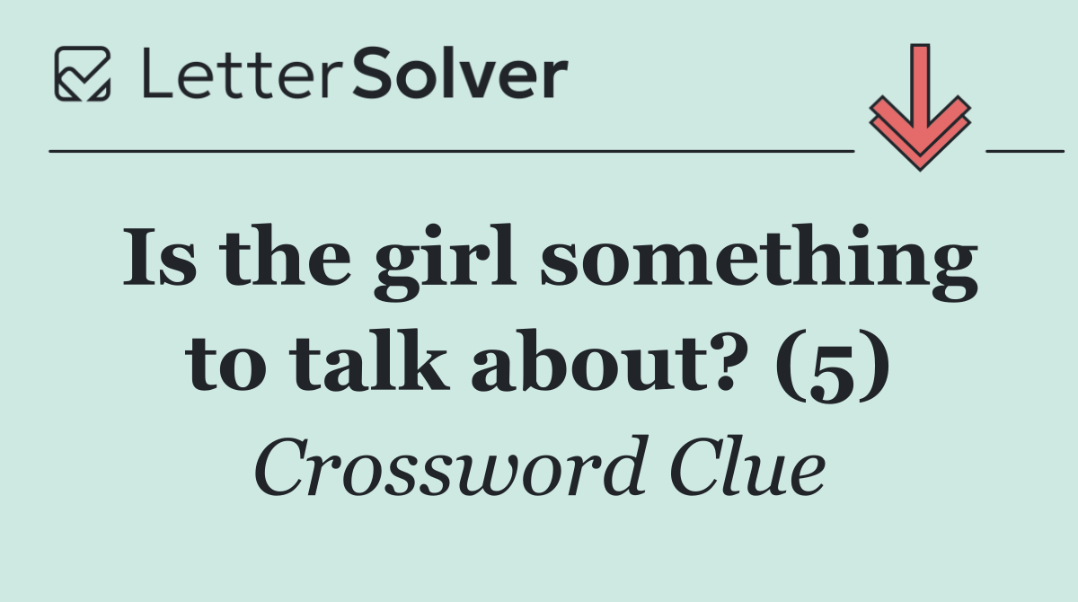 Is the girl something to talk about? (5)