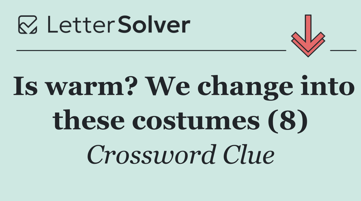Is warm? We change into these costumes (8)