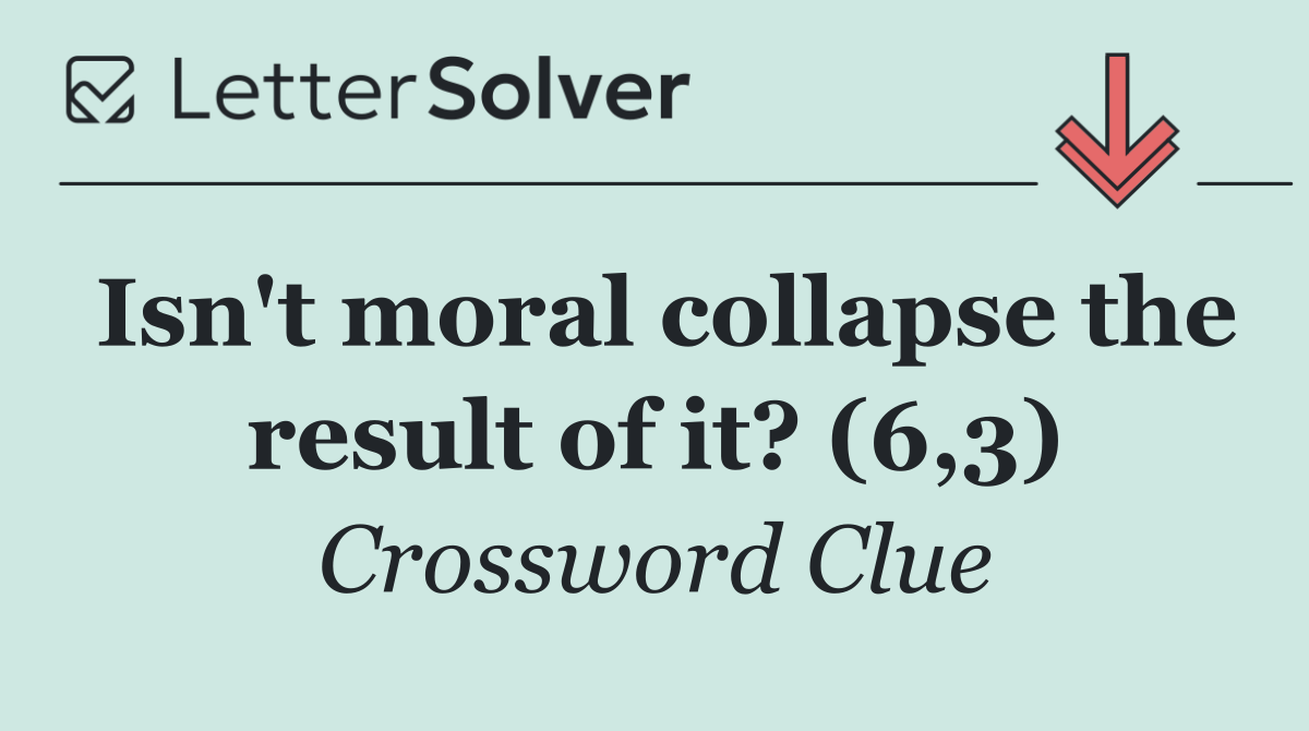 Isn't moral collapse the result of it? (6,3)