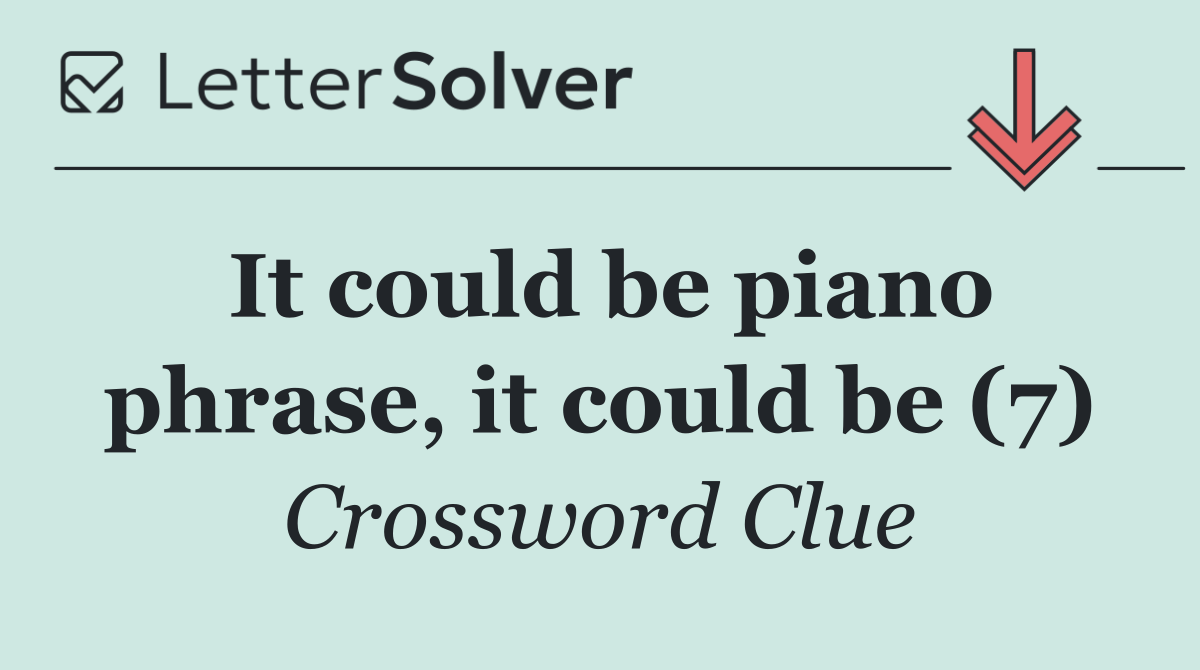 It could be piano phrase, it could be (7)