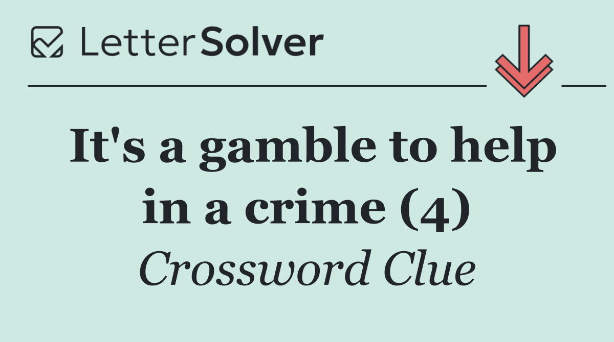It's a gamble to help in a crime (4)