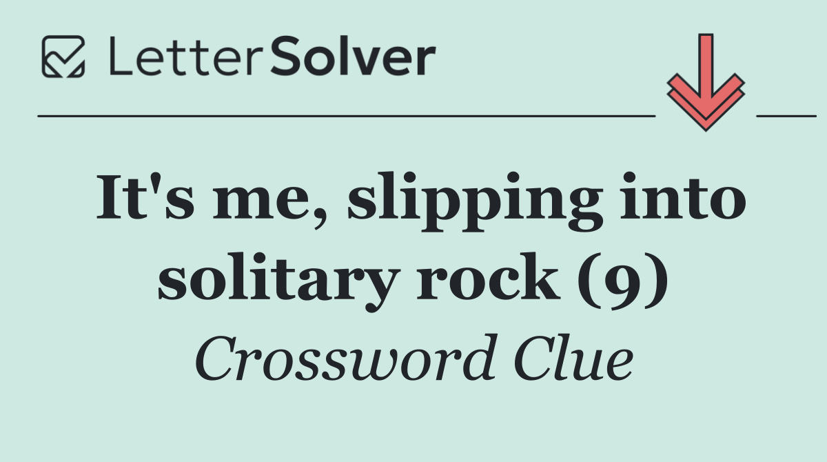 It's me, slipping into solitary rock (9)