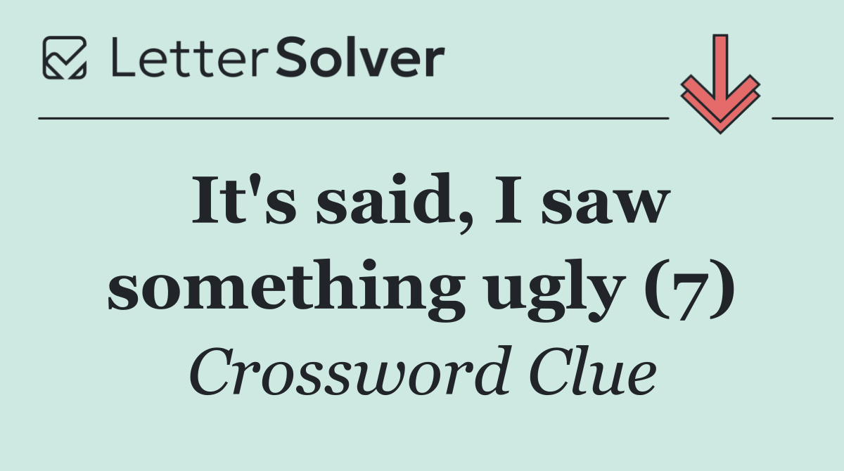 It's said, I saw something ugly (7)