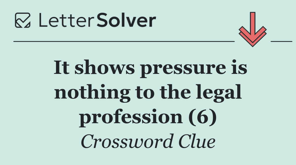 It shows pressure is nothing to the legal profession (6)