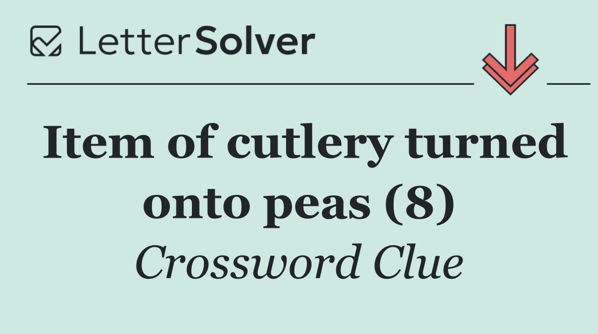 Item of cutlery turned onto peas (8)