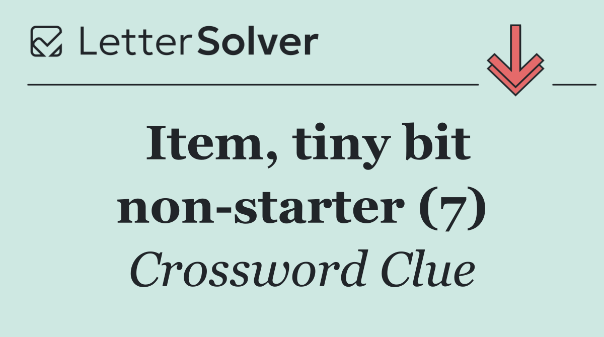 Item, tiny bit non starter (7)