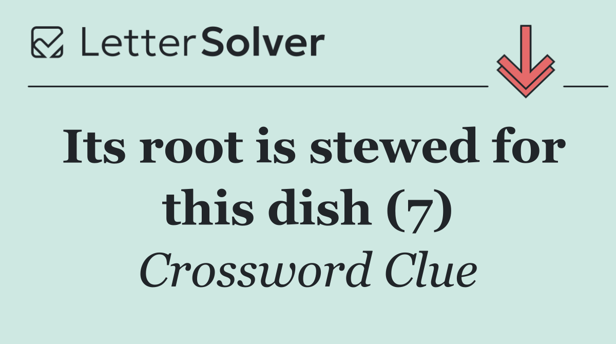 Its root is stewed for this dish (7)