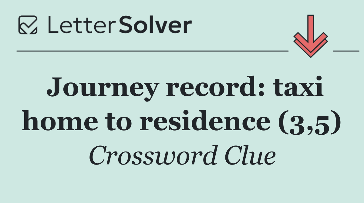 Journey record: taxi home to residence (3,5)