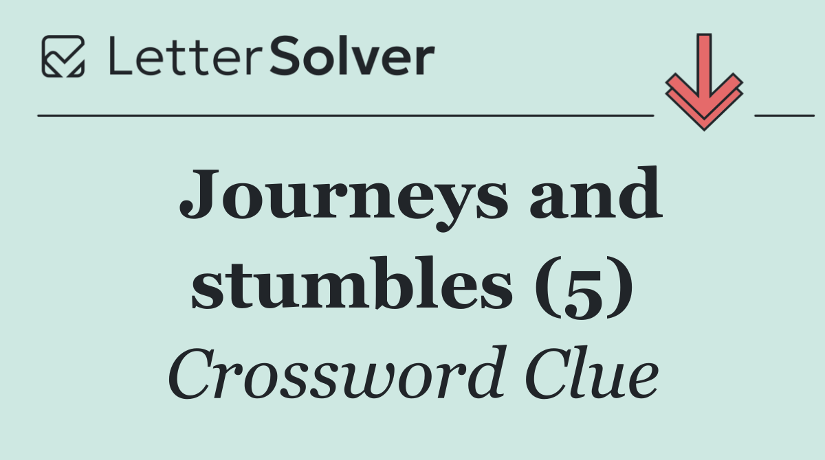 Journeys and stumbles (5)