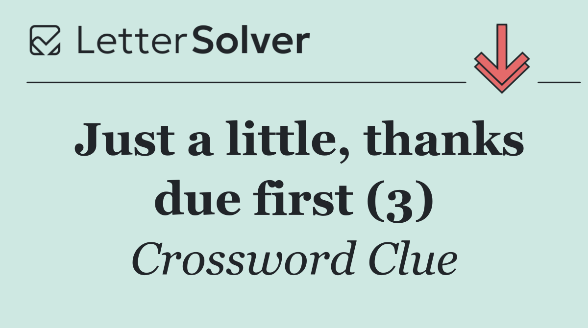Just a little, thanks due first (3)