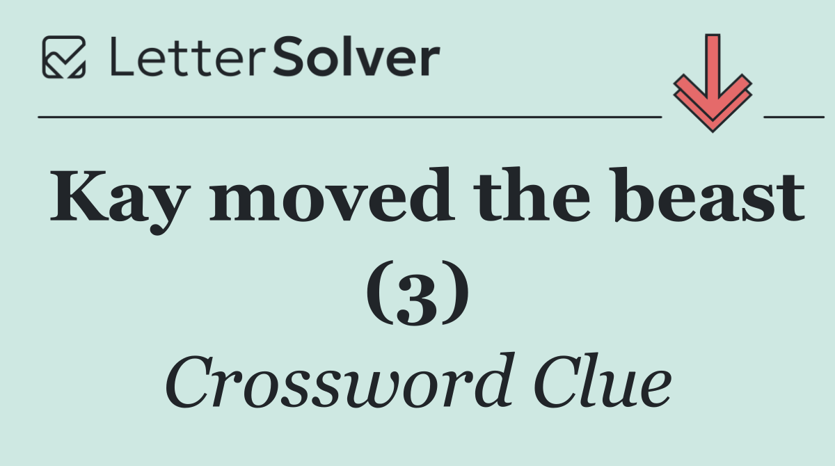 Kay moved the beast (3)