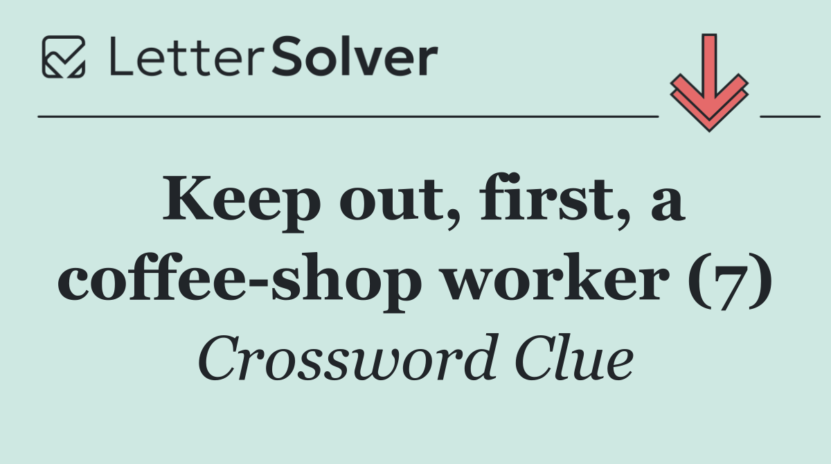 Keep out, first, a coffee shop worker (7)