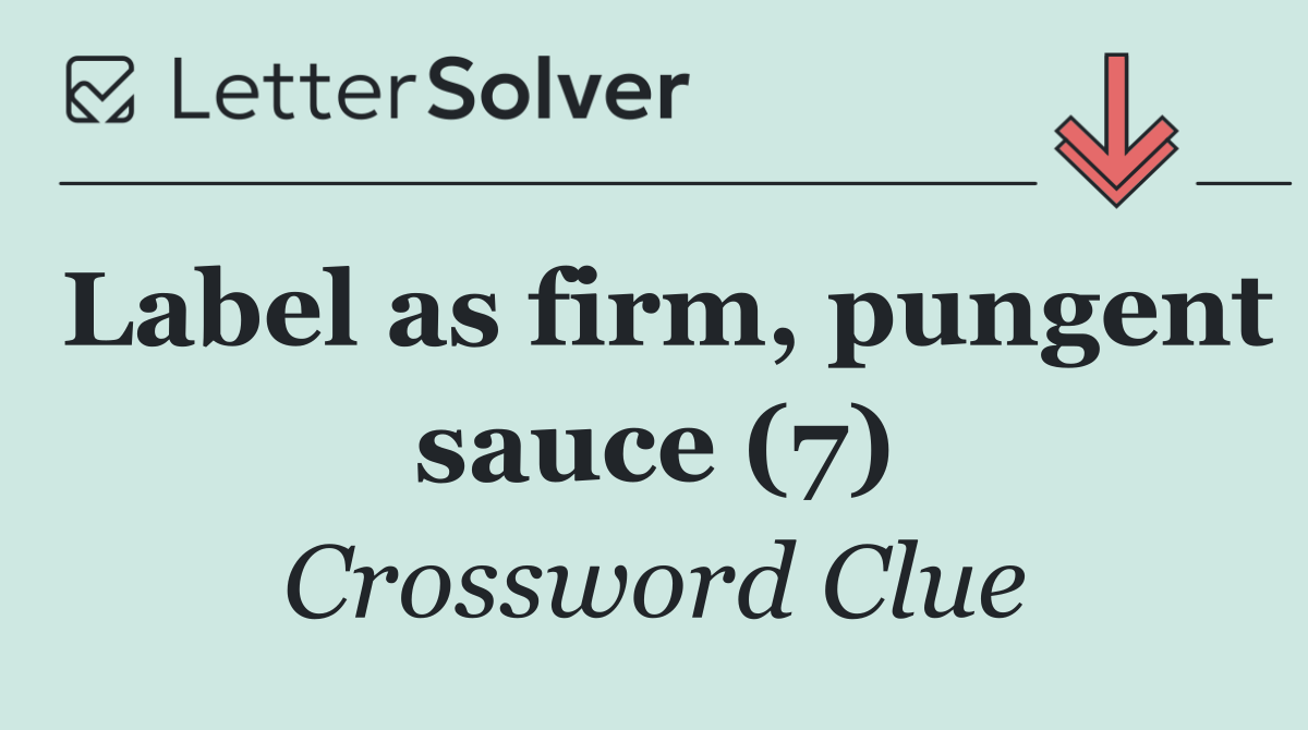 Label as firm, pungent sauce (7)