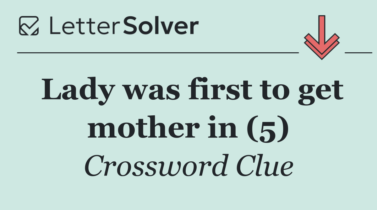 Lady was first to get mother in (5)