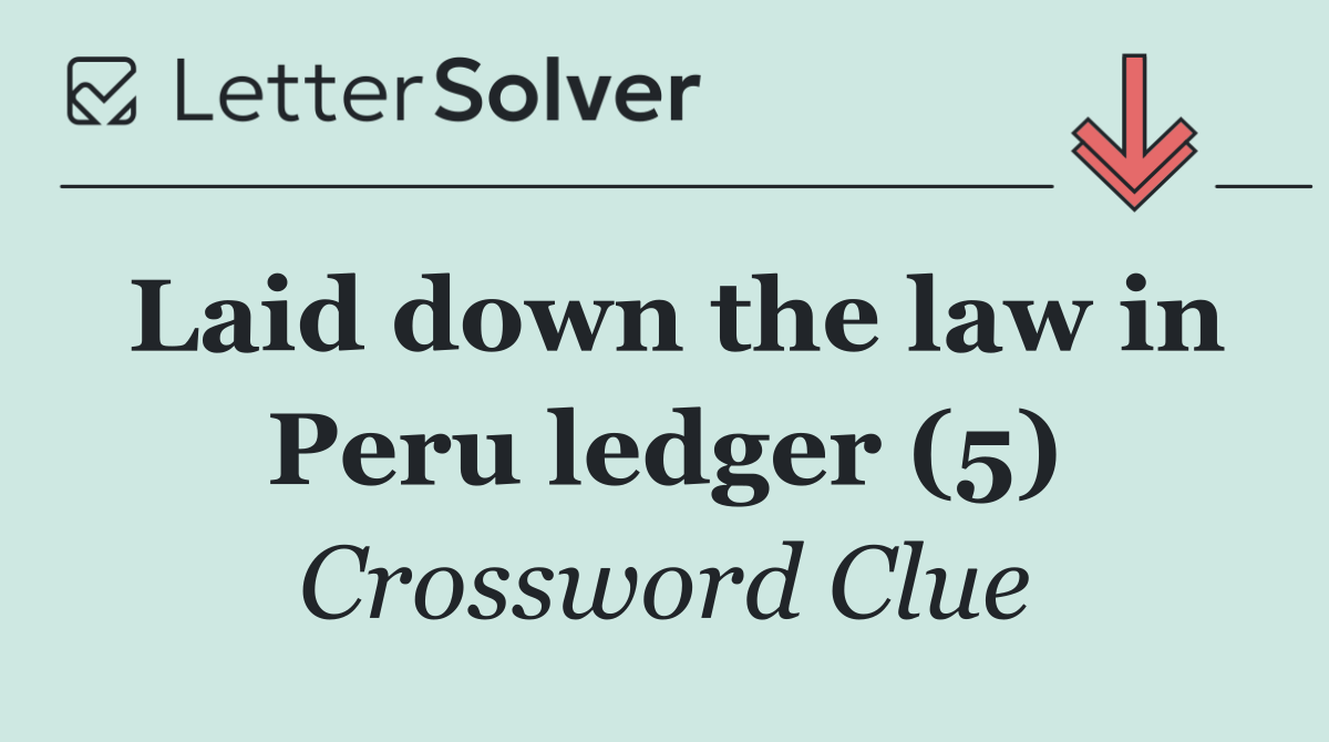 Laid down the law in Peru ledger (5)