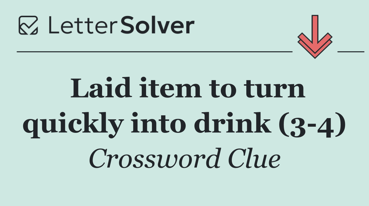 Laid item to turn quickly into drink (3 4)