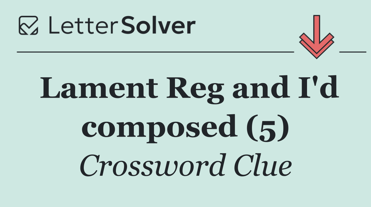 Lament Reg and I'd composed (5)