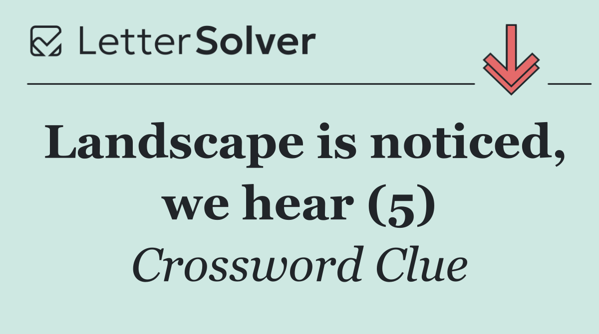 Landscape is noticed, we hear (5)
