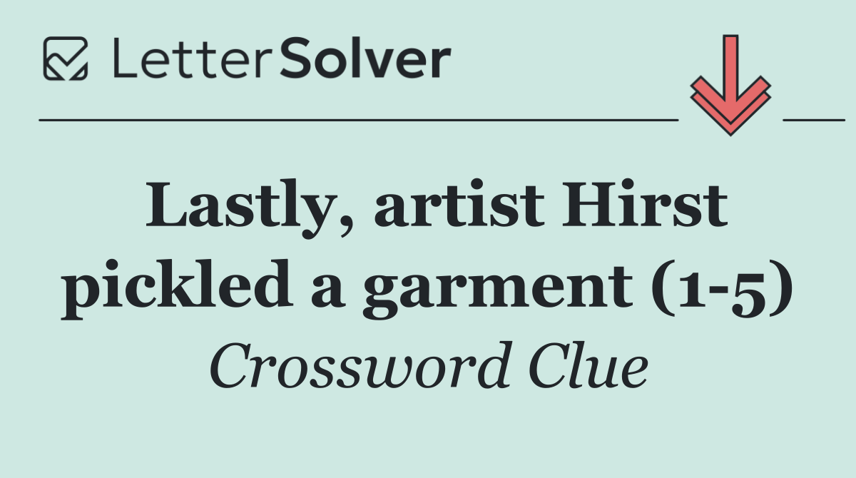 Lastly, artist Hirst pickled a garment (1 5)
