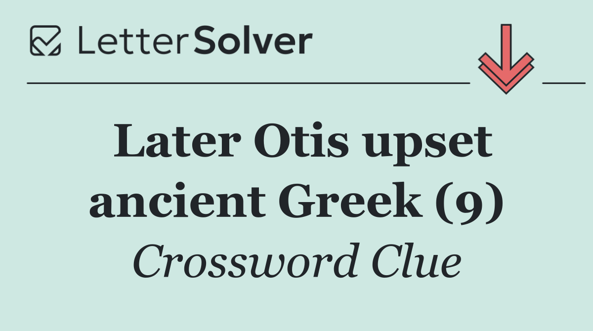 Later Otis upset ancient Greek (9)