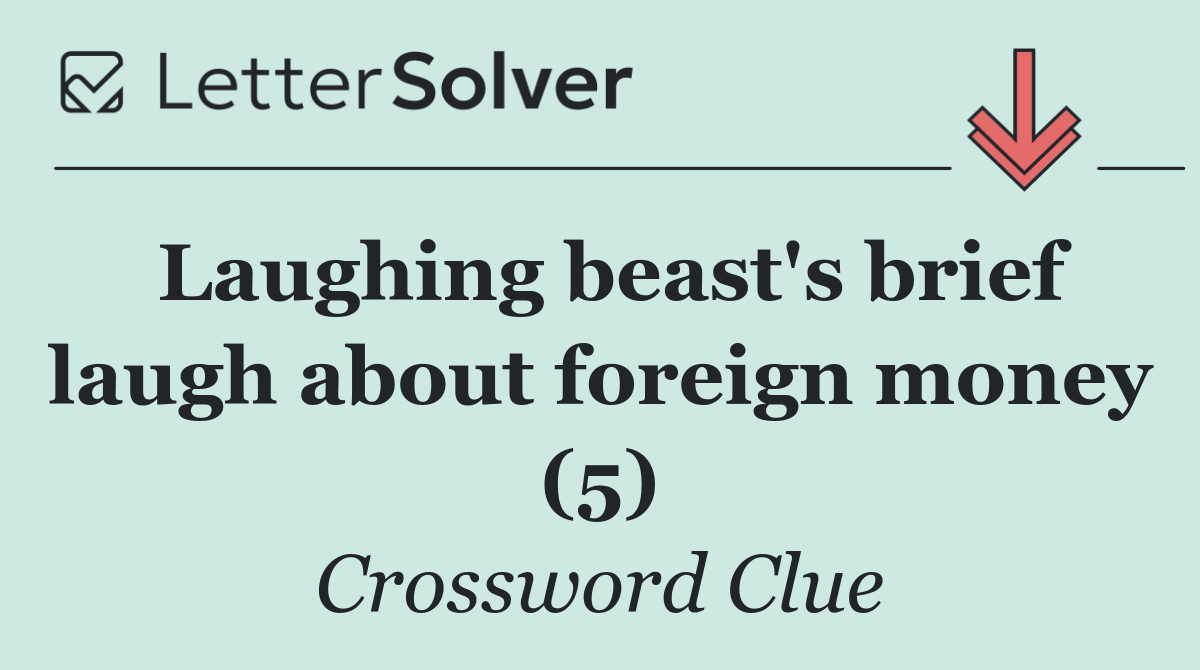 Laughing beast's brief laugh about foreign money (5)