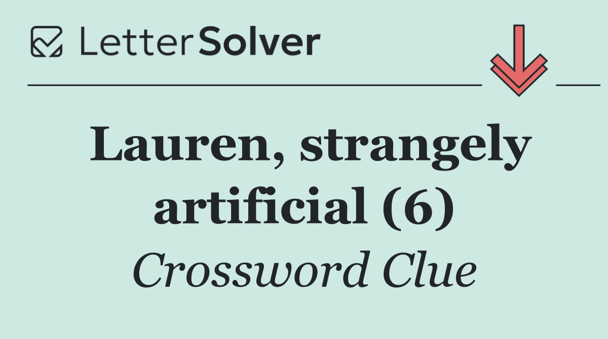 Lauren, strangely artificial (6)