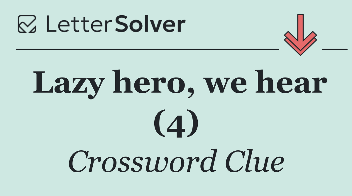 Lazy hero, we hear (4)