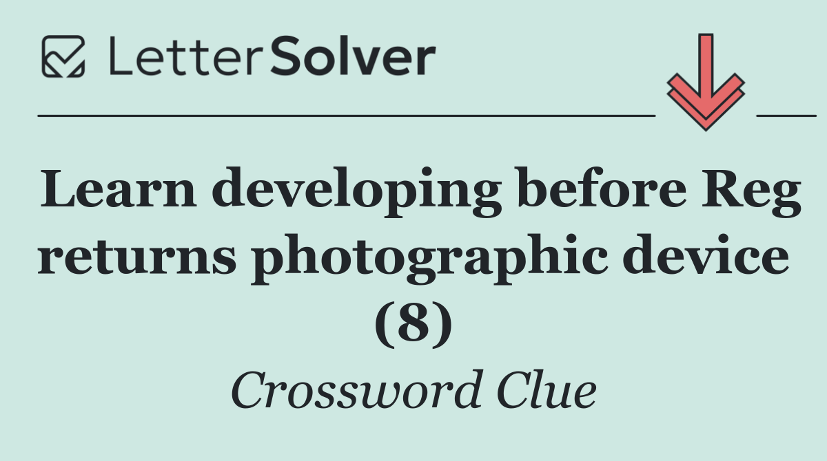 Learn developing before Reg returns photographic device (8)