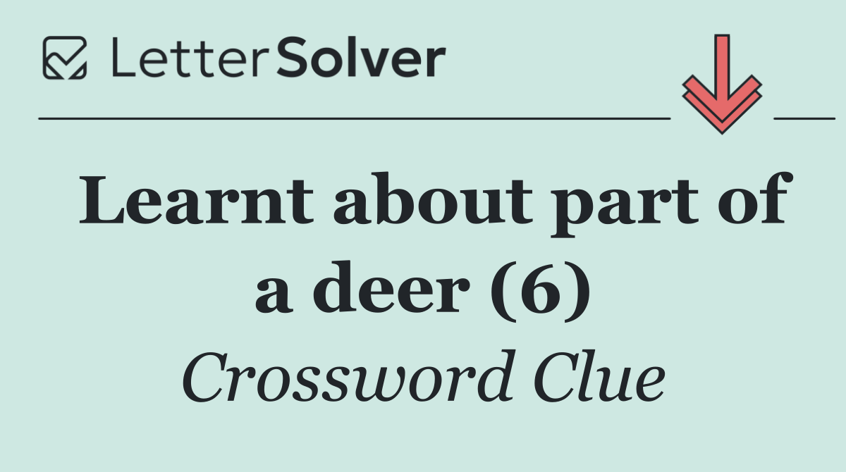 Learnt about part of a deer (6)