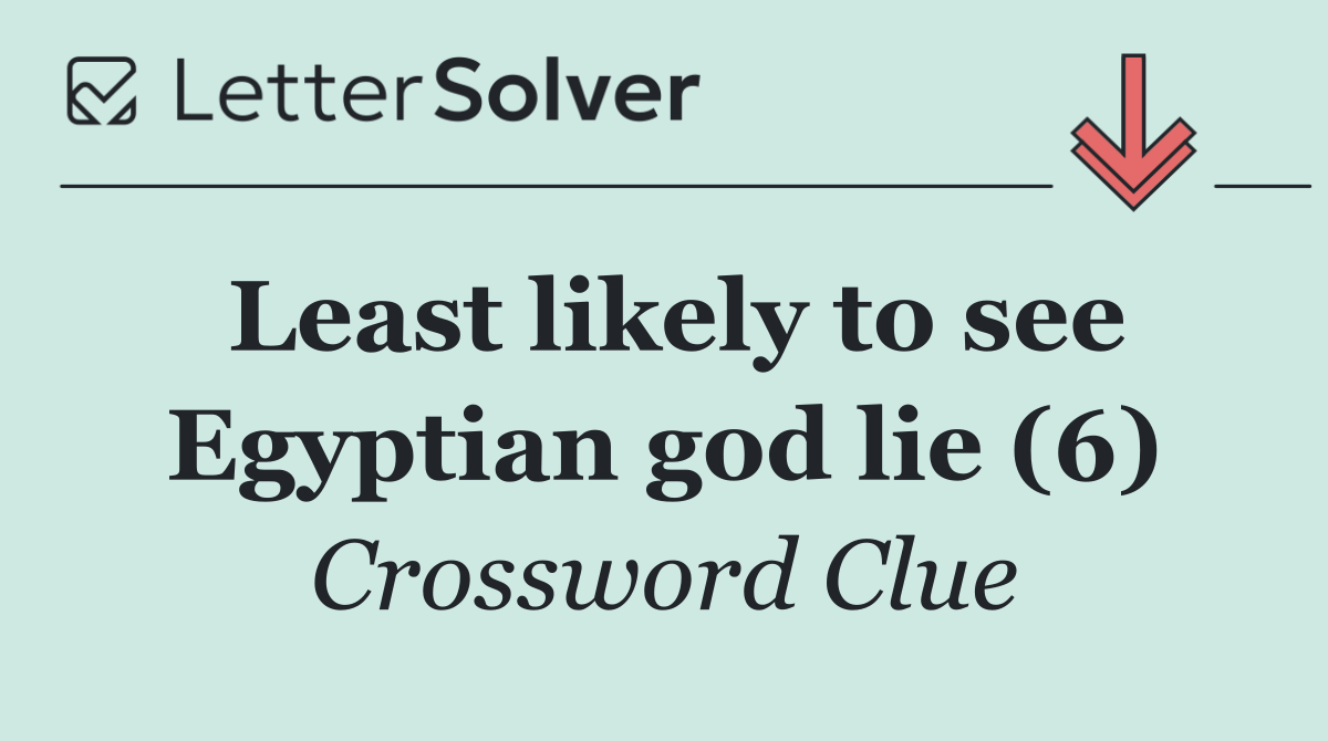 Least likely to see Egyptian god lie (6)