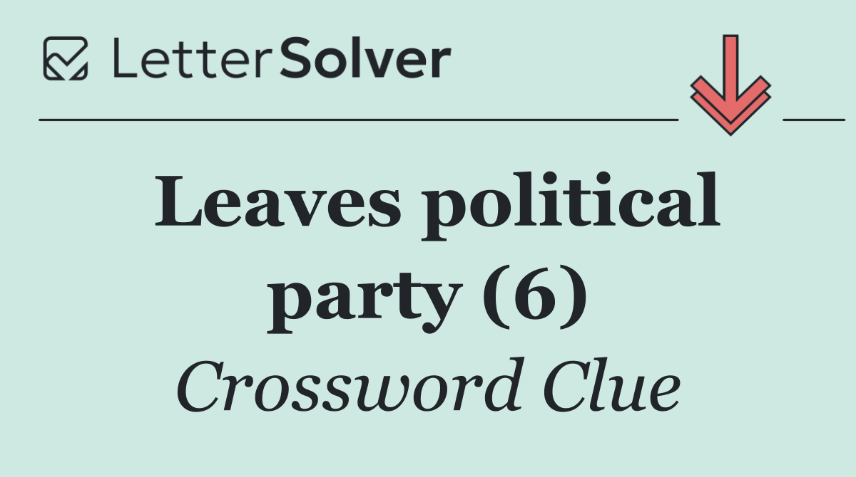 Leaves political party (6)