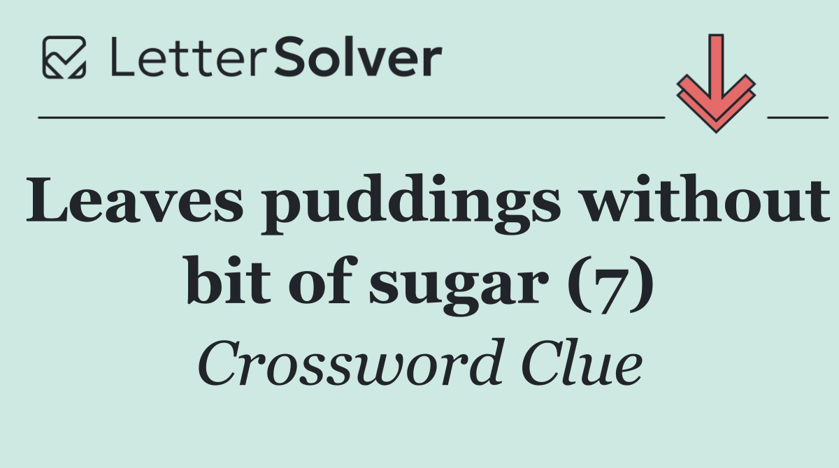 Leaves puddings without bit of sugar (7)