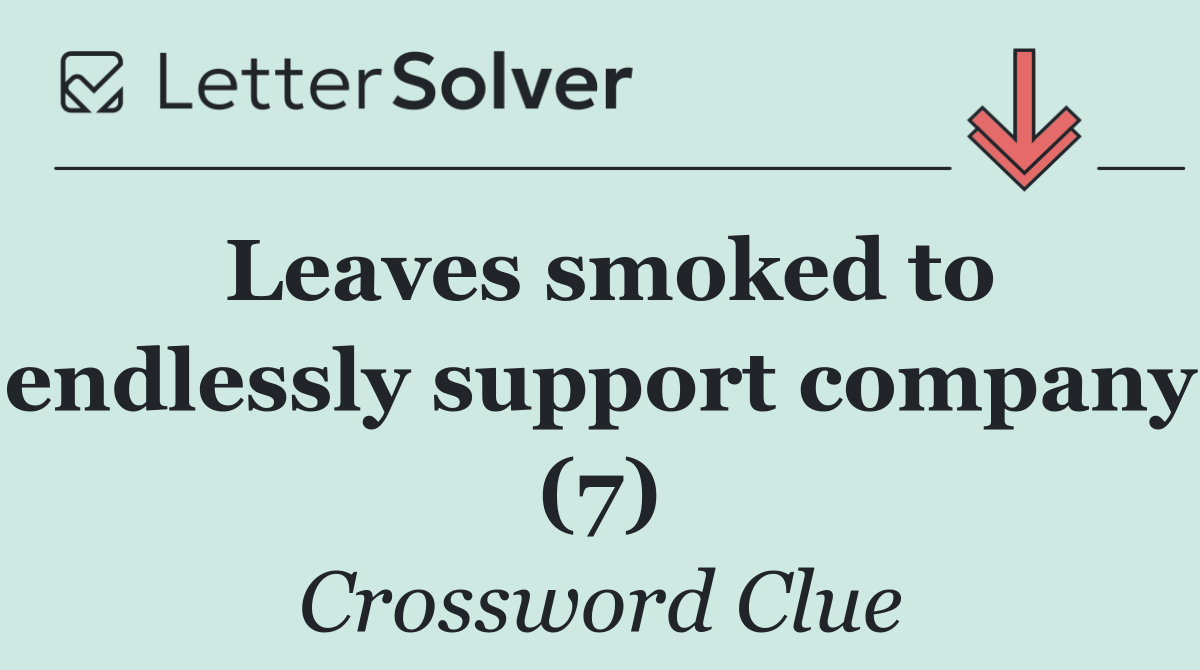 Leaves smoked to endlessly support company (7)
