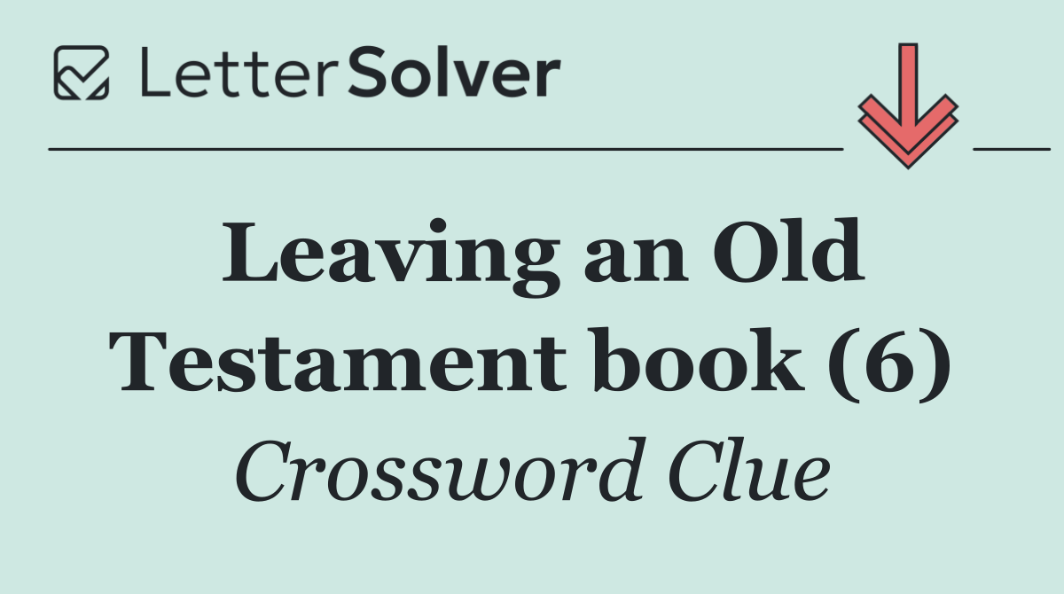 Leaving an Old Testament book (6)