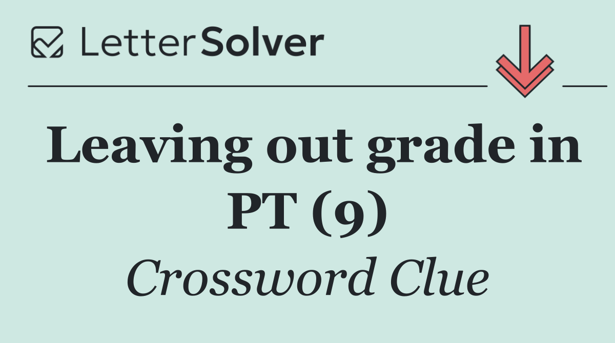 Leaving out grade in PT (9)