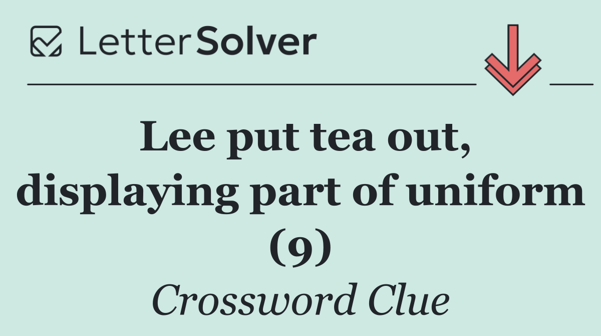 Lee put tea out, displaying part of uniform (9)
