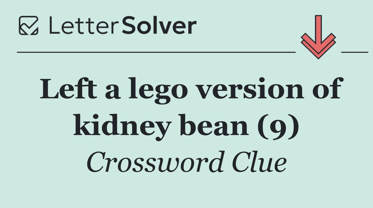 Left a lego version of kidney bean (9)