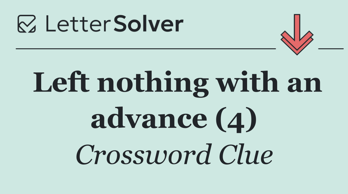 Left nothing with an advance (4)