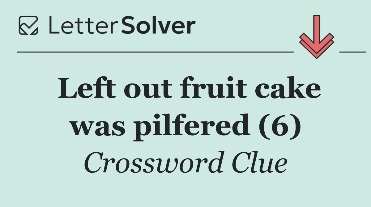 Left out fruit cake was pilfered (6)