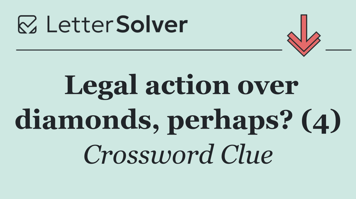 Legal action over diamonds, perhaps? (4)