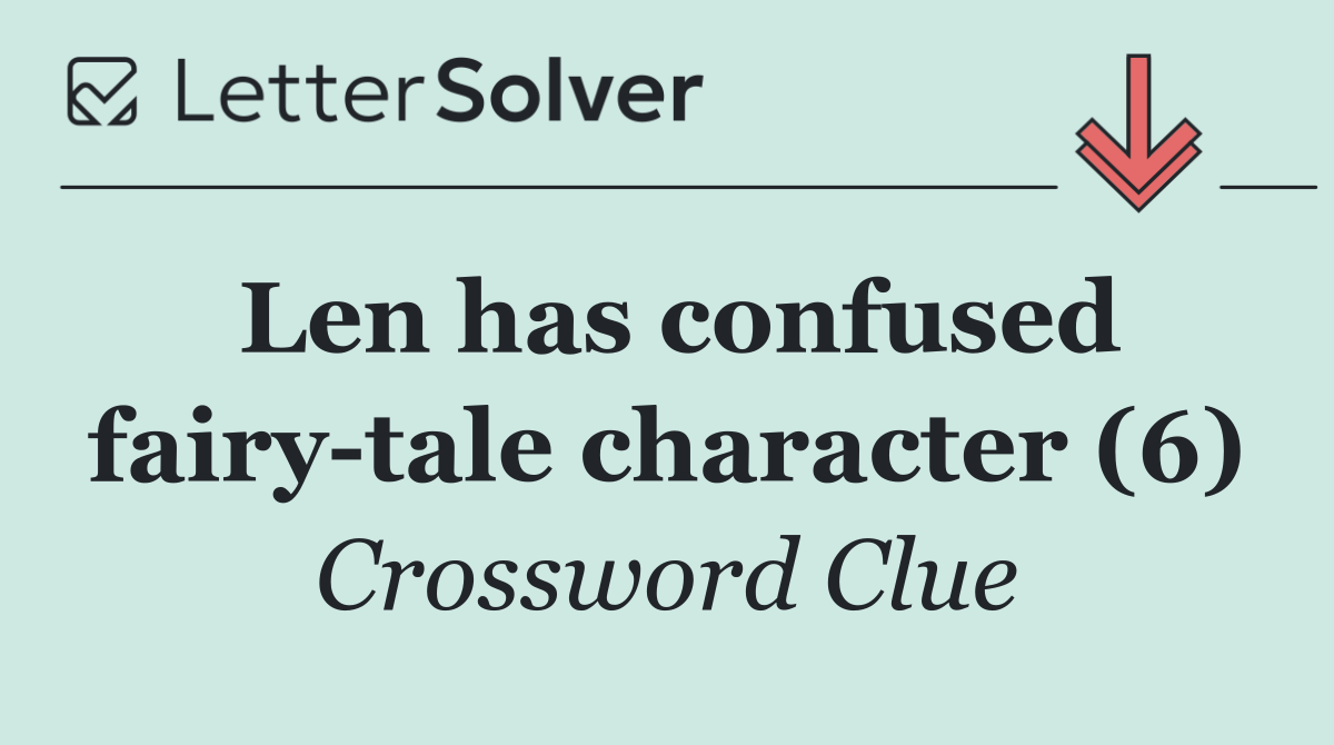 Len has confused fairy tale character (6)