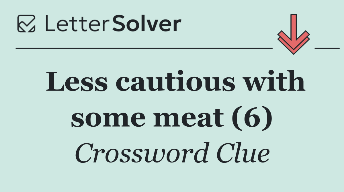 Less cautious with some meat (6)