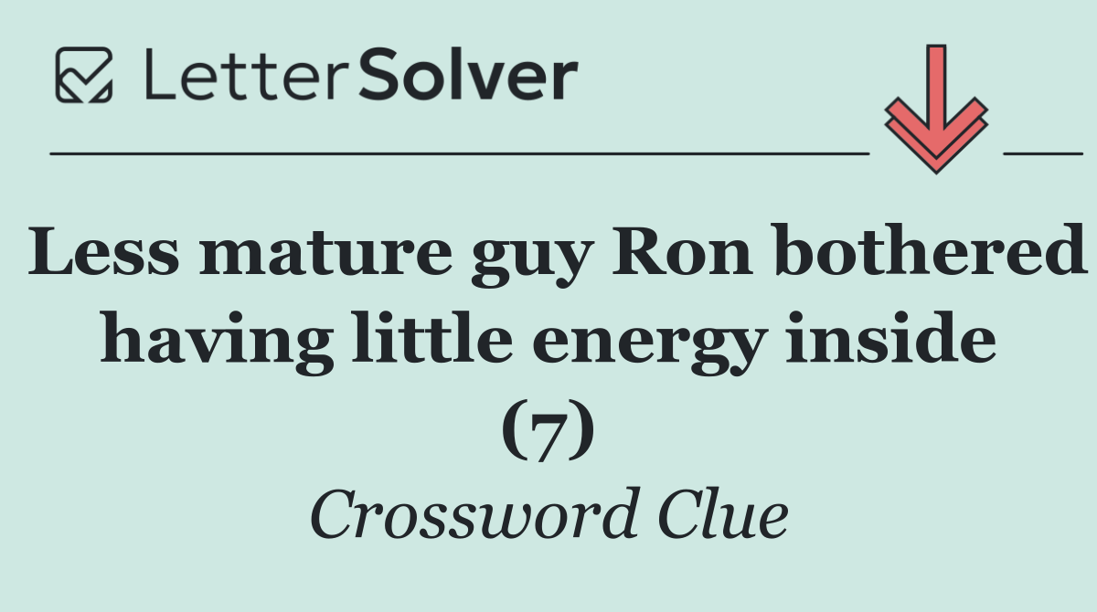 Less mature guy Ron bothered having little energy inside (7)