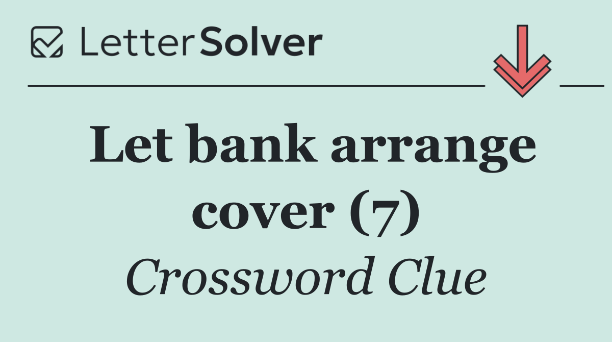 Let bank arrange cover (7)